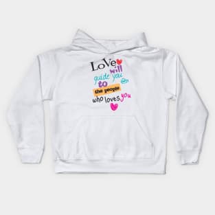 Love will guide you to the people who loves you typography Kids Hoodie